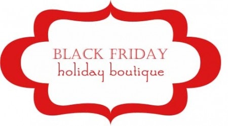 Black Friday Holiday Boutique ... so many great deals!