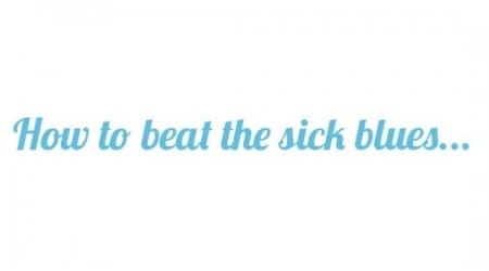 How to beat the sick blues