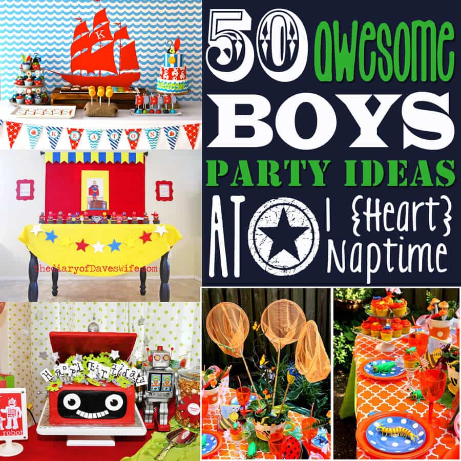 50 Awesome Boys Birthday Party Ideas I Heart Naptime