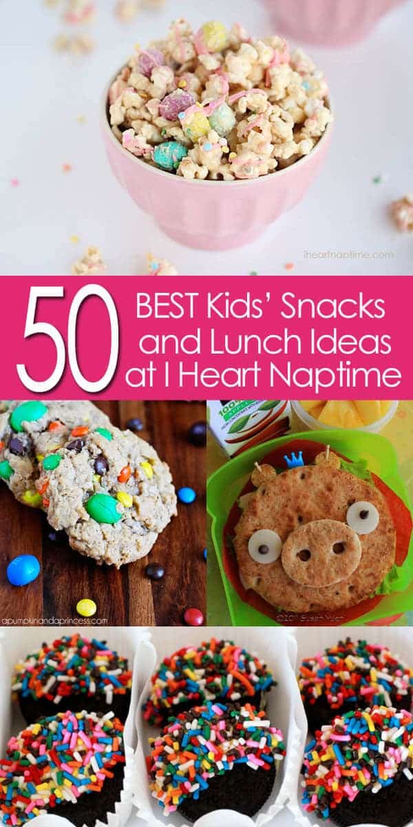 50 of the BEST Kids' Snack and Lunch Ideas! - I Heart Nap Time