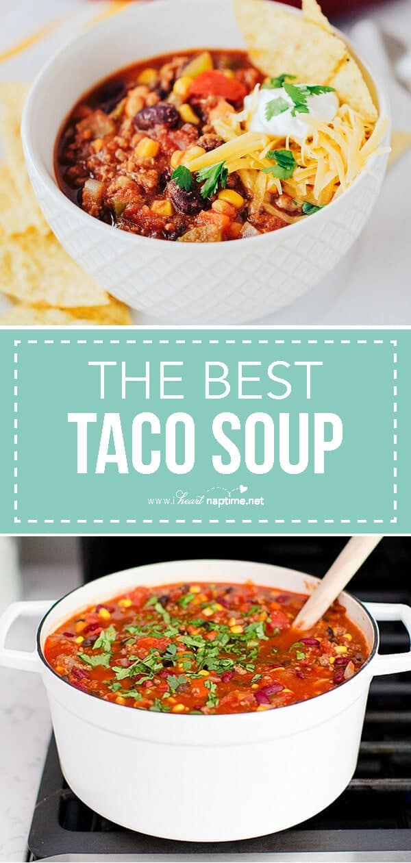 BEST Taco Soup Recipe (made in one pot in 30 mins!) - I Heart Naptime